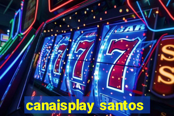 canaisplay santos